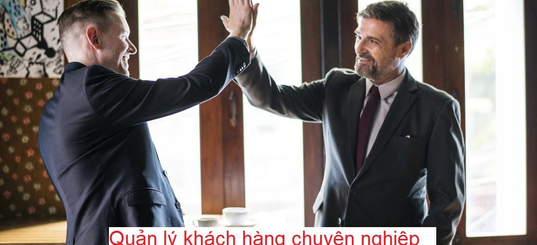 QUẢN LÝ KHÁCH HÀNG CHUYÊN NGHIỆP